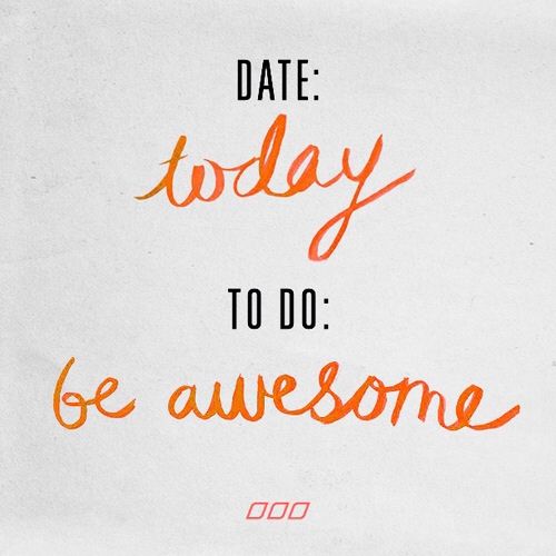 today be awesome